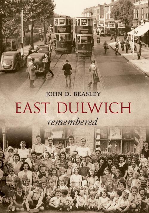 Cover of the book East Dulwich Remembered by John D. Beasley, Amberley Publishing