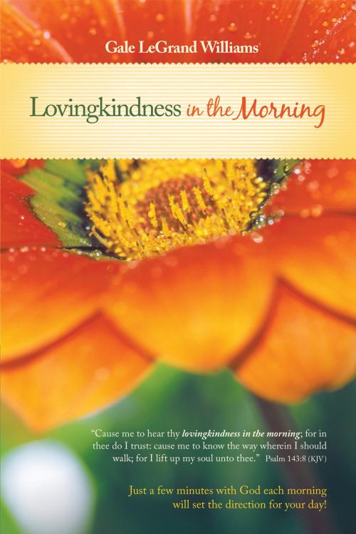 Cover of the book Lovingkindness in the Morning by Gale LeGrand Williams, WestBow Press