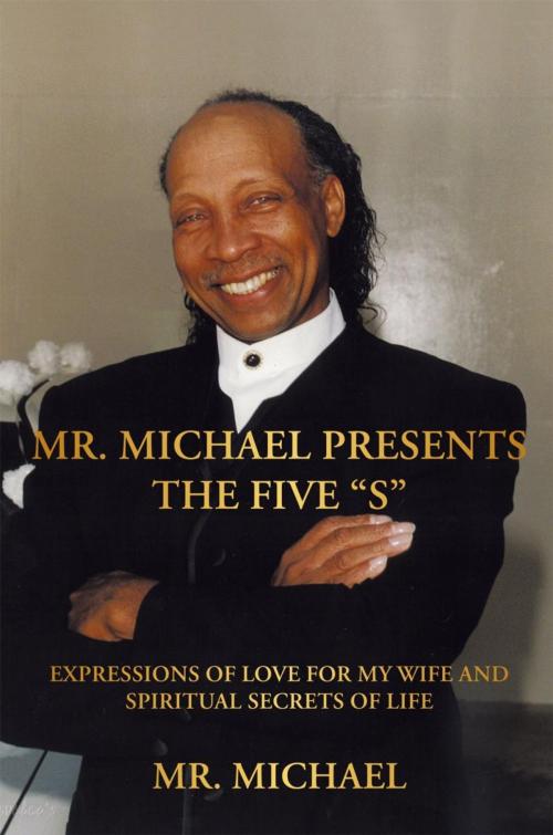 Cover of the book Mr. Michael Presents the Five “S” by Mr. Michael, iUniverse
