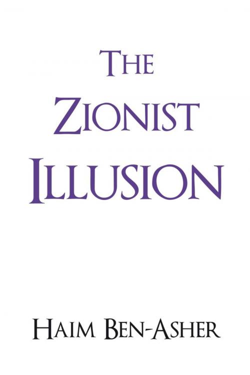 Cover of the book The Zionist Illusion by Haim Ben-Asher, iUniverse