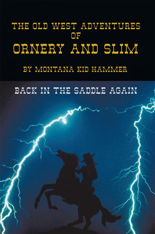 Cover of the book The Old West Adventures of Ornery and Slim by Montana Kid Hammer, AuthorHouse
