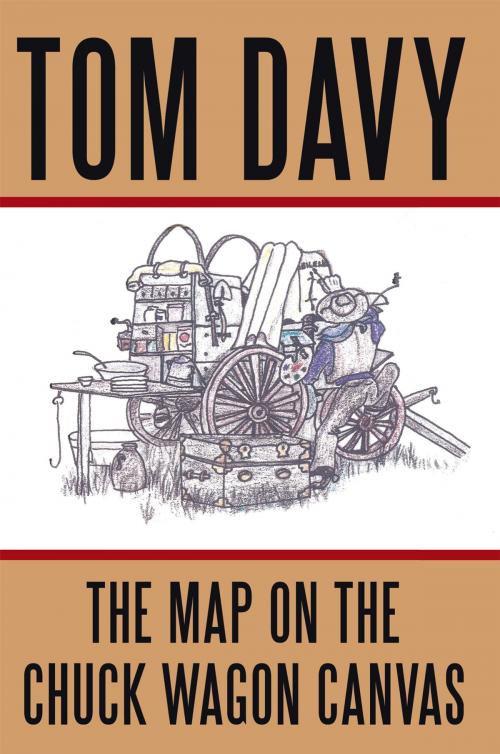 Cover of the book The Map on the Chuck Wagon Canvas by Tom Davy, AuthorHouse