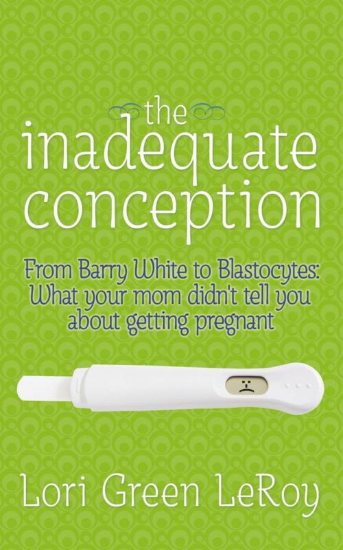 Cover of the book The Inadequate Conception by Lori Green LeRoy, AuthorHouse