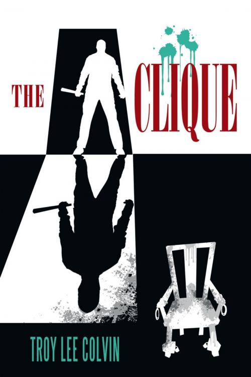 Cover of the book The Clique by Troy Lee Colvin, AuthorHouse