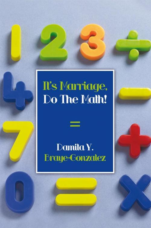 Cover of the book It's Marriage, Do the Math! by Damita Y. Braye-Gonzalez, AuthorHouse