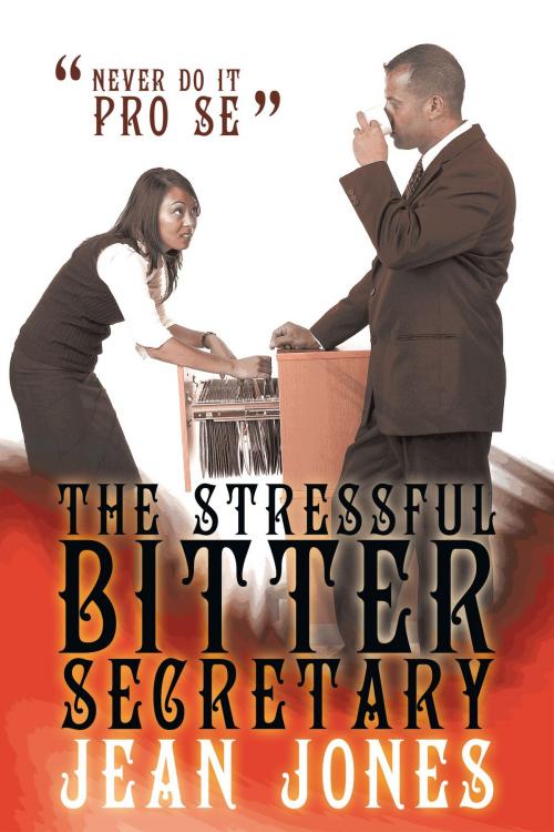 Cover of the book The Stressful Bitter Secretary by Jean Jones, AuthorHouse
