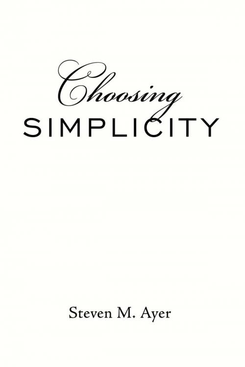Cover of the book Choosing Simplicity by Steven M. Ayer, AuthorHouse