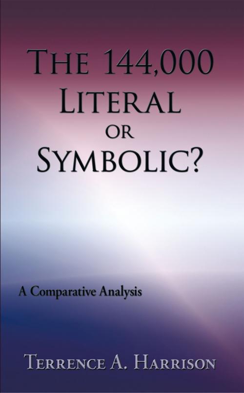 Cover of the book The 144,000 Literal or Symbolic? by Terrence A. Harrison, AuthorHouse