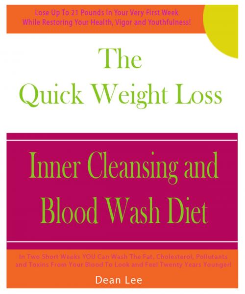 Cover of the book The Quick Weight Loss Inner Cleansing and Blood Wash Diet by Dean Lee, Dean Lee
