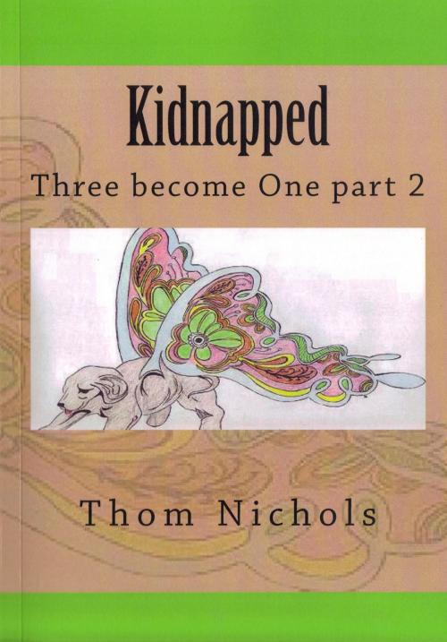 Cover of the book Kidnapped: Three Become One Part 2 by Thom Nichols, Thom Nichols