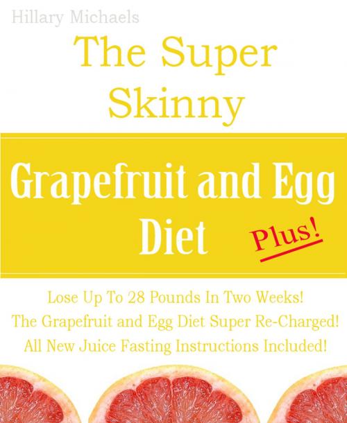 Cover of the book The Super Skinny Grapefruit and Egg Diet Plus! by Hillary Michaels, Hillary Michaels