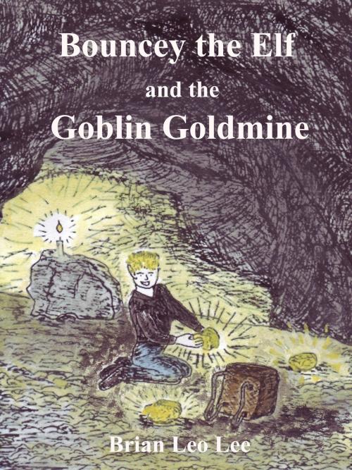 Cover of the book Bouncey the Elf and the Goblin Goldmine by Brian  Leo Lee, Brian  Leo Lee