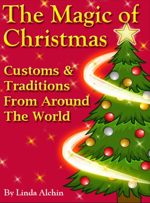 Cover of the book The Magic Of Christmas: Customs & Traditions from Around the World by Linda Alchin, Linda Alchin