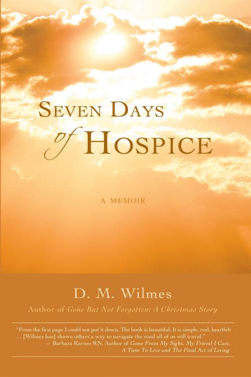 Cover of the book Seven Days of Hospice: A Memoir by D.M. Wilmes, D.M. Wilmes