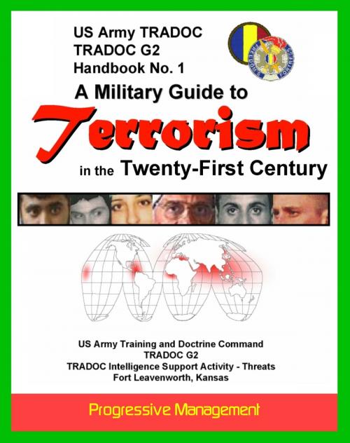 Cover of the book 21st Century Military Guide to Terrorism: U.S. Army Handbook - Thorough Overview of Terrorists, Weapons, Organizations, Force Targeting, The Future by Progressive Management, Progressive Management