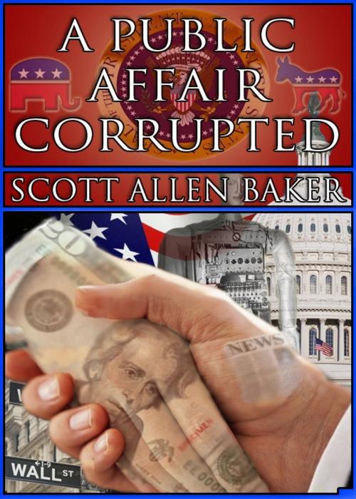 Cover of the book A Public Affair Corrupted by Scott Allen Baker, Scott Allen Baker