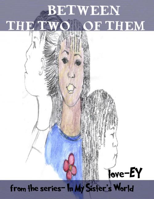 Cover of the book Between the Two of Them by Love-Ey, Ey Wade