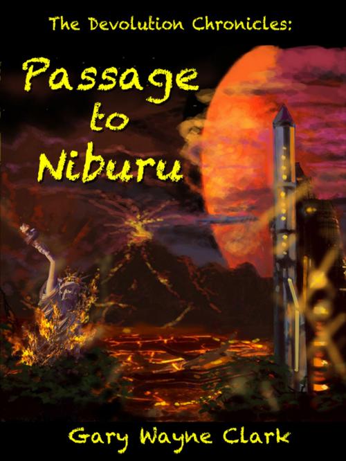 Cover of the book The Devolution Chronicles: Passage to Niburu by Gary Wayne Clark, Gary Wayne Clark