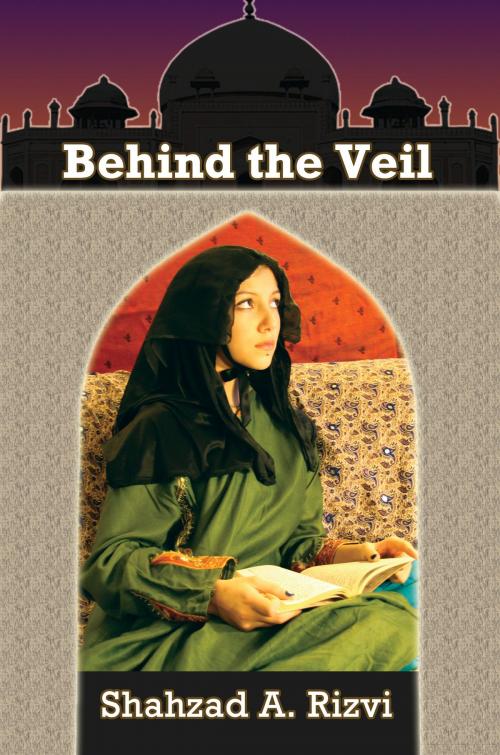 Cover of the book Behind the Veil by Shahzad Rizvi, Shahzad Rizvi