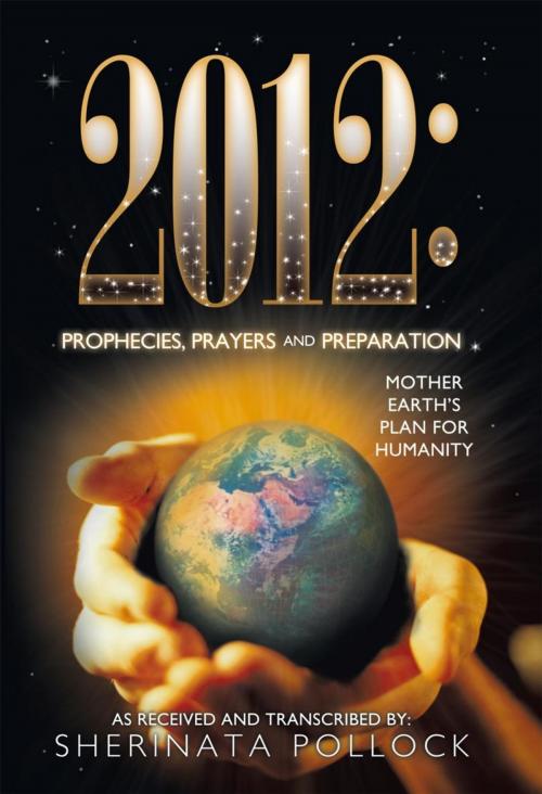 Cover of the book 2012: Prophecies, Prayers and Preparation by Sherinata Pollock, Balboa Press