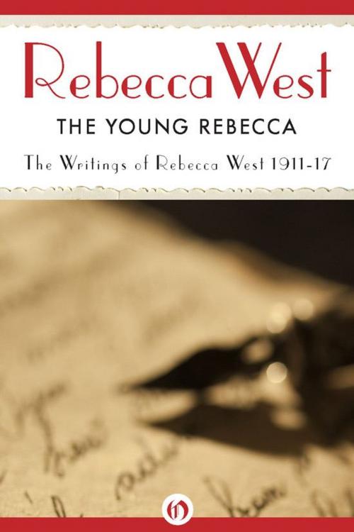 Cover of the book The Young Rebecca: Writings of Rebecca West 1911-17 by Rebecca West, Open Road