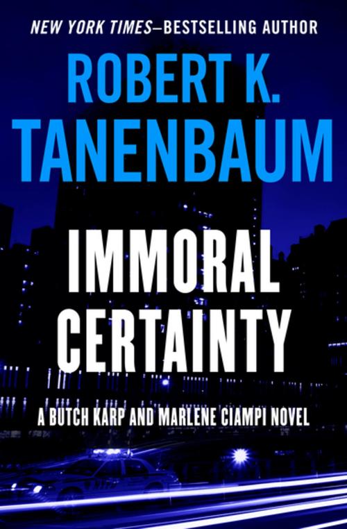Cover of the book Immoral Certainty by Robert K. Tanenbaum, Open Road Media