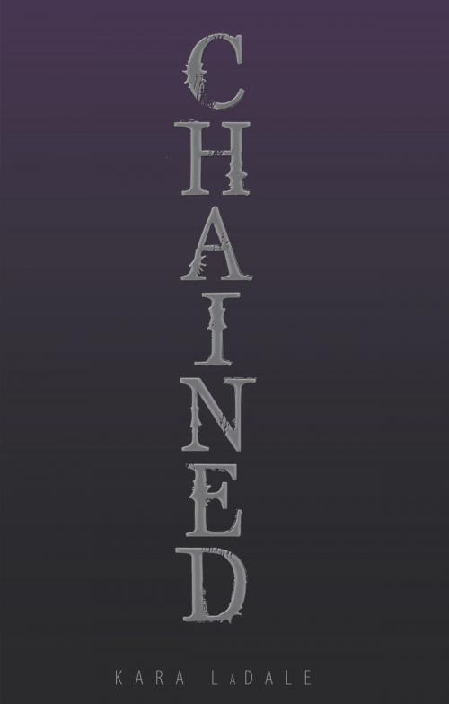 Cover of the book Chained by Kara Ladale, AuthorHouse