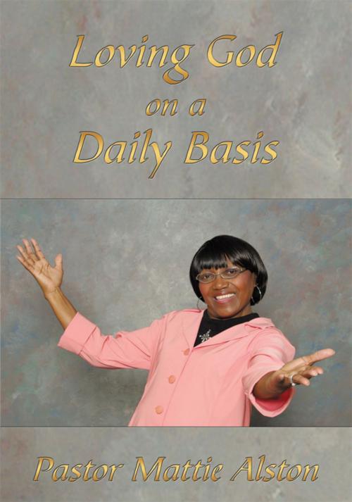 Cover of the book Loving God on a Daily Basis by Mattie Alston, AuthorHouse