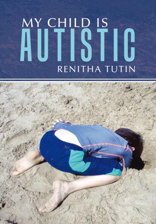 Cover of the book My Child Is Autistic by Renitha Tutin, AuthorHouse UK