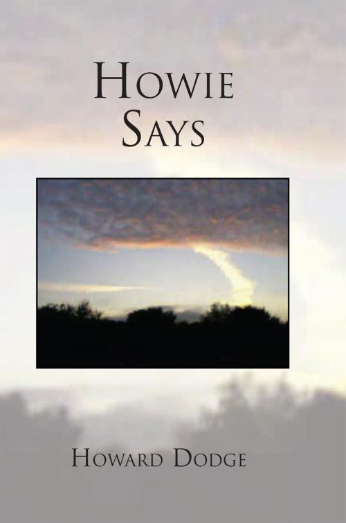 Cover of the book Howie Says by Howard Dodge, Xlibris US