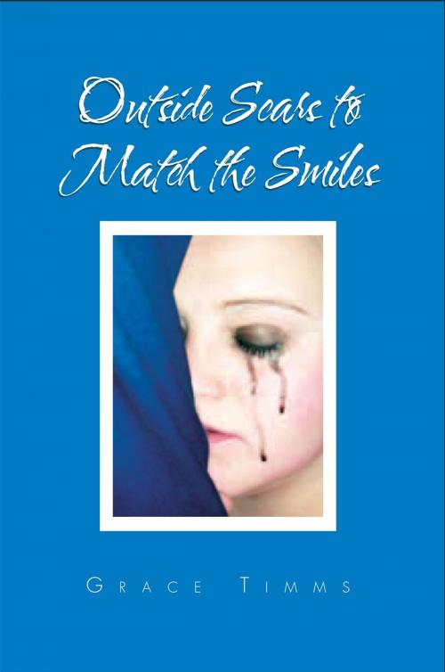 Cover of the book Outside Scars to Match the Smiles by Grace Timms, Xlibris UK