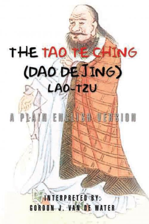 Cover of the book The Tao Te Ching (Dao De Jing) by Gordon J. Van De Water, Xlibris US