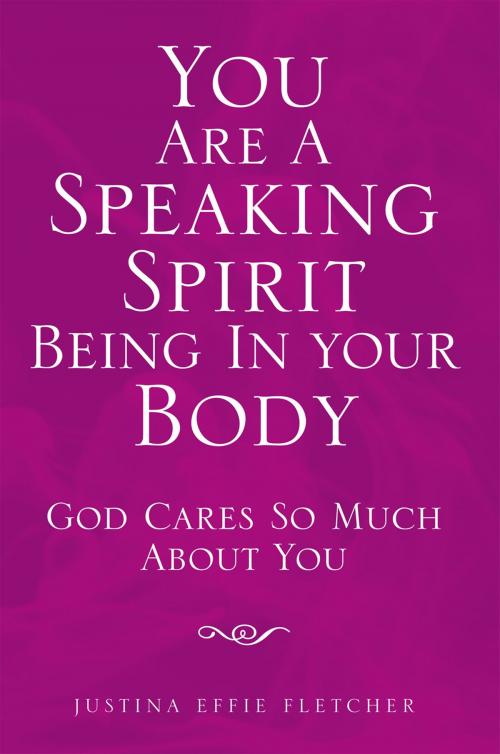 Cover of the book You Are a Speaking Spirit Being in Your Body by Justina Effie Fletcher, Xlibris US