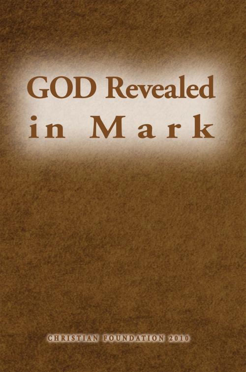 Cover of the book God Revealed in Mark by Christian Foundation 2010, Xlibris US