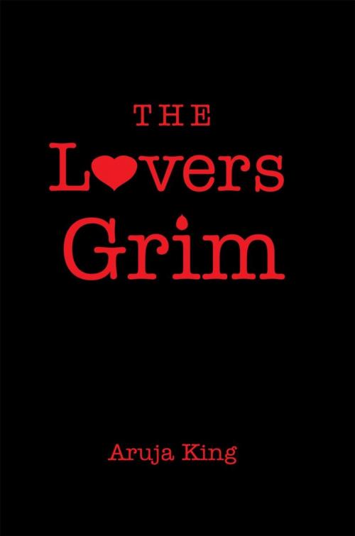 Cover of the book The Lovers Grim by Aruja King, Xlibris UK