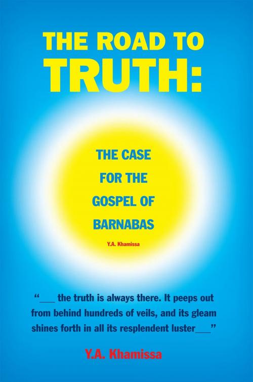 Cover of the book The Road to Truth: the Case for the Gospel of Barnabas by Y.A. Khamissa, Xlibris UK