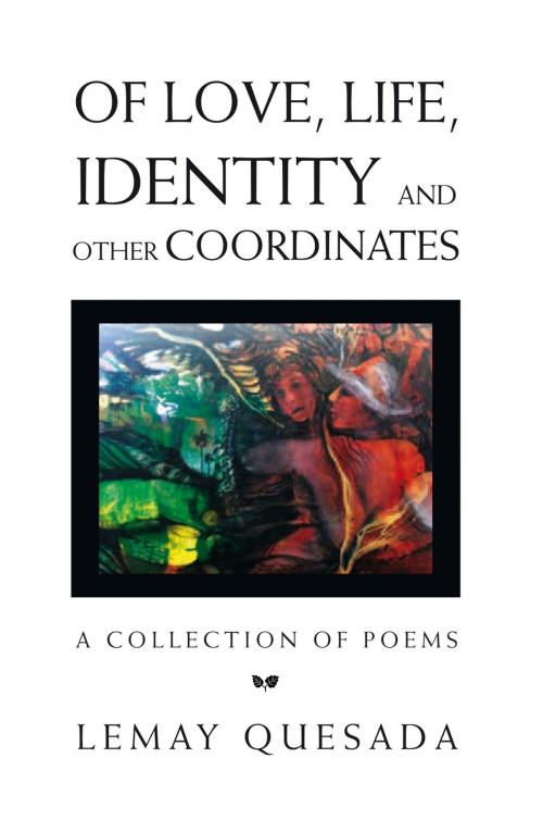 Cover of the book Of love, Life, Identity and other Coordinates by Lemay Quesada, Xlibris