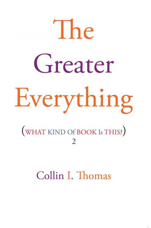 Cover of the book The Greater Everything by Collin I. Thomas, Xlibris US