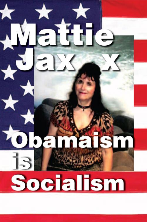 Cover of the book Obamaism Is Socialism by Mattie Jaxx, Xlibris US