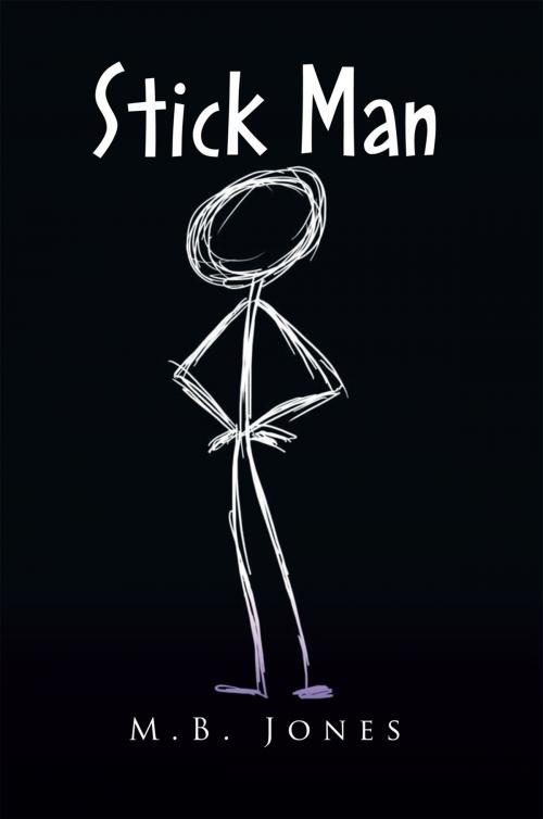 Cover of the book Stick Man by M.B. Jones, Xlibris US