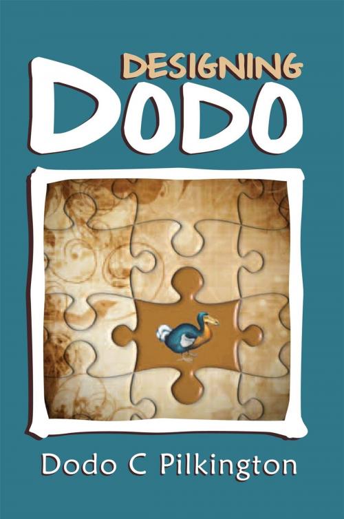 Cover of the book Designing Dodo by Dodo C Pilkington, Xlibris UK