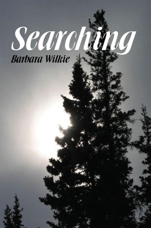 Cover of the book Searching by Barbara Wilkie, Xlibris US