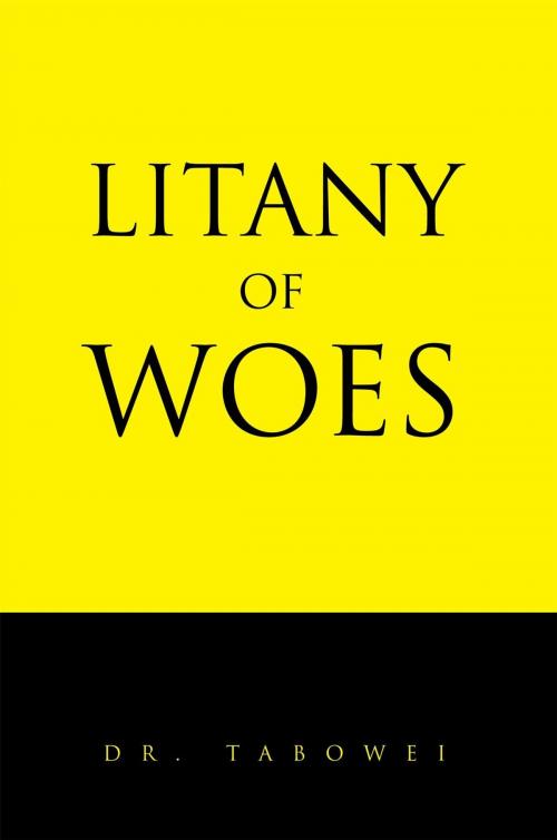 Cover of the book Litany of Woes by Dr. Tabowei, Xlibris UK