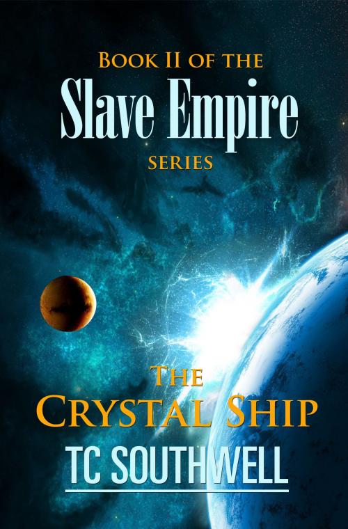 Cover of the book Slave Empire: The Crystal Ship by T C Southwell, T C Southwell