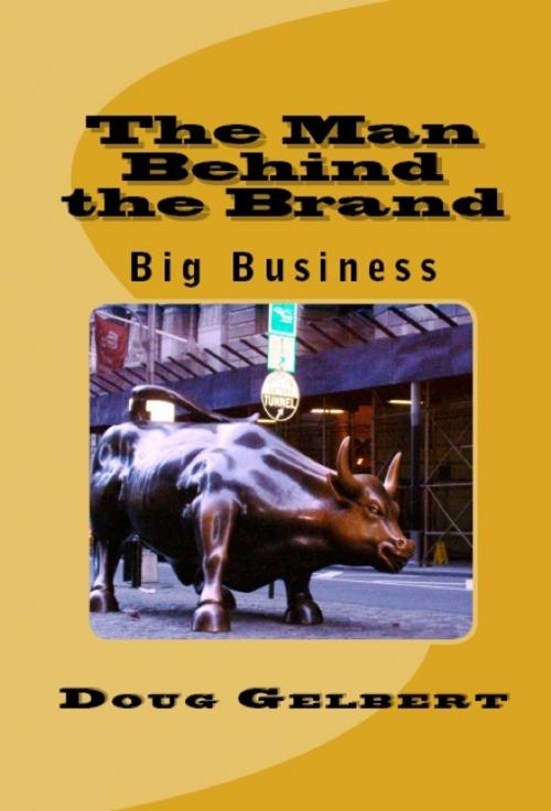 Cover of the book The Man Behind The Brand: Big Business by Doug Gelbert, Doug Gelbert