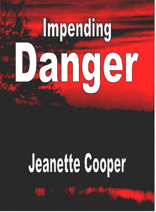 Cover of the book Impending Danger by Jeanette Cooper, Jeanette Cooper