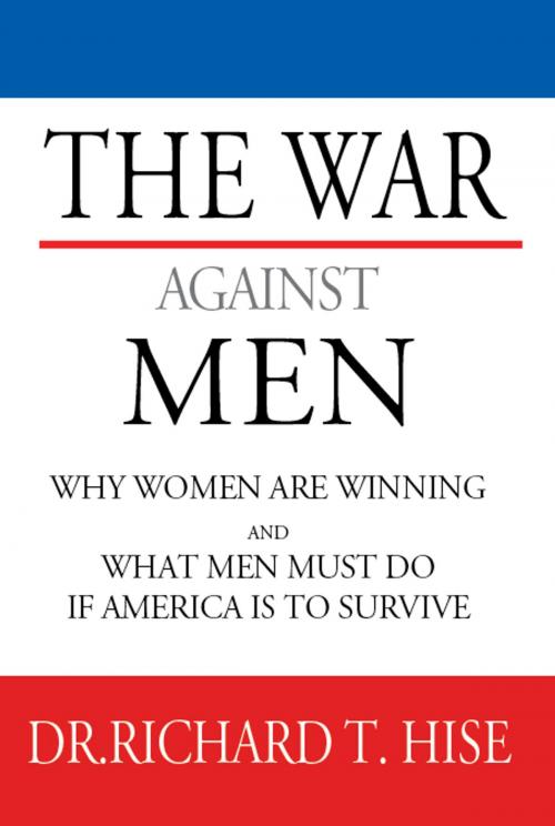 Cover of the book The War Against Men: Why Women Are Winning and What Men Must Do If America Is To Survive by Dr. Richard T. Hise, Elderberry Press, Inc.