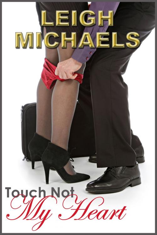 Cover of the book Touch Not My Heart by Leigh Michaels, Leigh Michaels