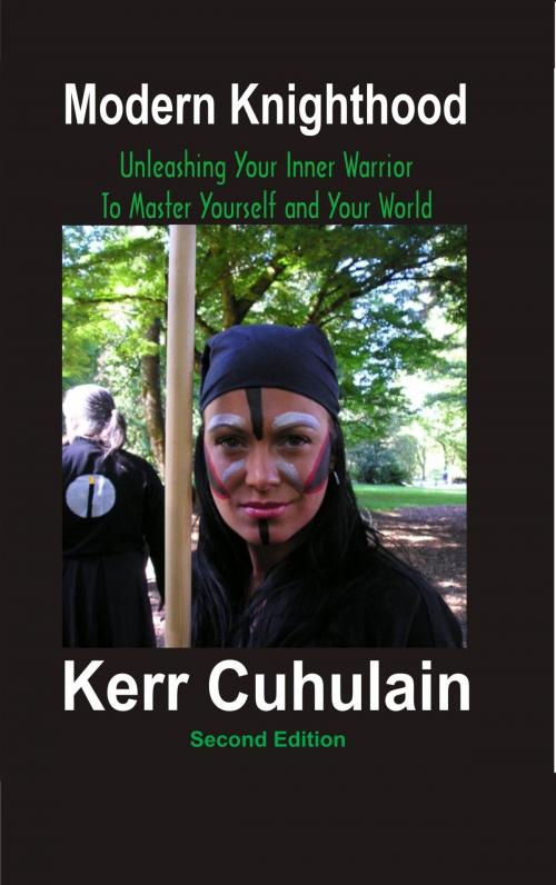 Cover of the book Modern Knighthood: Unleashing Your Inner Power to Master Yourself and the World. 2nd Edition by Kerr Cuhulain, Kerr Cuhulain