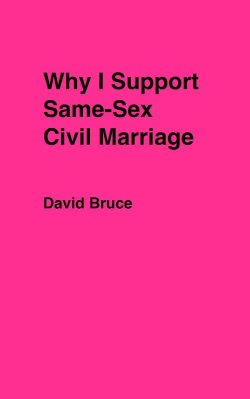 Cover of the book Why I Support Same-Sex Civil Marriage by David Bruce, David Bruce